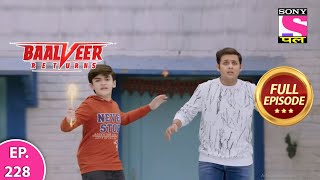 Baalveer Returns  Full Episode  Episode 228  11th May 2021 [upl. by Attirb403]