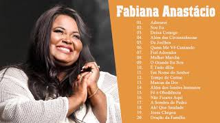 Fabiana Anastácio AS DEZ MELHORES SUCESSOS OUVIR EM 2021  CD COMPLETO [upl. by Monarski274]