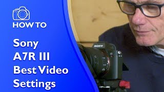 Sony A7R III Best Video Settings [upl. by Hong]