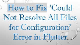 How to Fix Could Not Resolve All Files for Configuration Error in Flutter [upl. by Meridith]