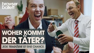 Woher kommt der Täter Jede Tragödie ist eine Chance  Browser Ballett [upl. by Heddie243]