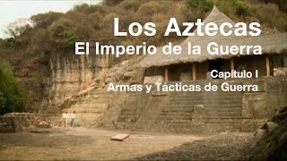 Los Aztecas El Imperio de la Guerra Parte 1 quotArmas y Tácticas de Guerraquot [upl. by Natsirt]