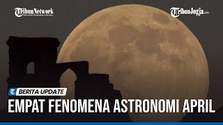 EMPAT FENOMENA ASTRONOMI DI APRIL 2022 [upl. by Christa]