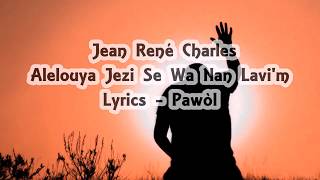 Jean René Charles  Alelouya Jezi Se Wa Nan Lavim Lyrics Pawòl [upl. by Latrice]