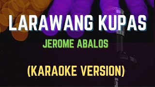 LARAWANG KUPAS  JEROME ABALOS Karaoke Version [upl. by West]