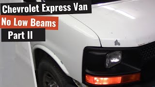 Chevrolet Express Van No Low Beam Headlights  Part II [upl. by Eenahpets]