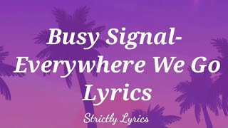 Busy Signal  Everywhere We Go Lyrics [upl. by Leacim]