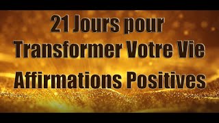 Affirmations Positives pour transformer votre vie  Ecouter tous les matins pendant 21 jours [upl. by Leontyne706]