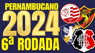 🏆 PERNAMBUCANO 2024 🏆 TODOS OS JOGOS DA 6ª RODADA DO CAMPEONATO PERNAMBUCANO PRÓXIMOS JOGOS 2024 [upl. by Eulau618]