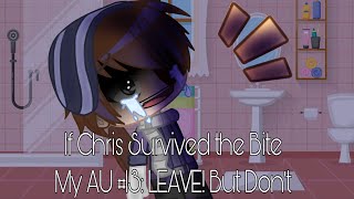 If Chris Survived the Bite My AU LEAVE But Don’t [upl. by Yntruoc]