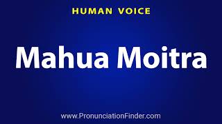 How To Pronounce Mahua Moitra [upl. by Deibel852]