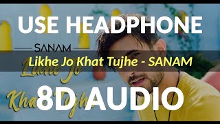 Likhe Jo Khat Tujhe 8D Audio  Sanam [upl. by Ahsuat749]