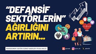 Defansif Sektörlerin Ağırlığını Artırın [upl. by Acinnod]