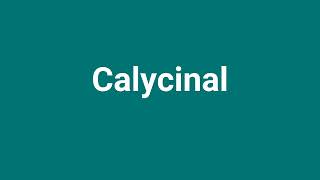 Calycinal Meaning and Pronunciation [upl. by Jecon]