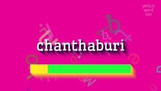 CHANTHABURI  HOW TO SAY CHANTHABURI [upl. by Farmer]