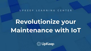 How IoT and Predictive Maintenance Can Transform Your Operations A Guide by UpKeep [upl. by Orrin]