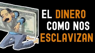 Como el DINERO nos ESCLAVIZA  La trampa del sistema financiero PARTE 1 [upl. by Hailee844]