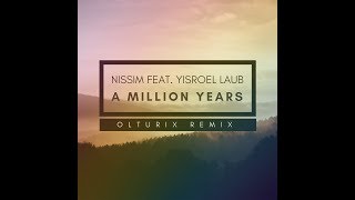 Olturix Remix Nissim Black  A Million Years ft Yisroel Laub [upl. by Mehsah396]