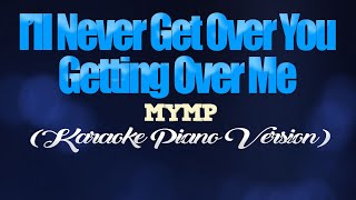 ILL NEVER GET OVER YOU GETTING OVER ME  MYMP KARAOKE PIANO VERSION [upl. by Ynohtna]