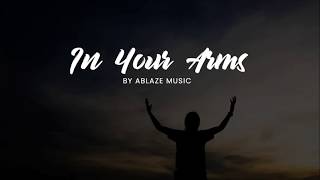 In Your Arms CFC Ablaze Music  Liveloud LYRICS [upl. by Norene]