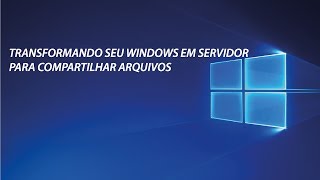 TRANSFORMANDO SEU WINDOWS EM SERVIDOR PARA COMPARTILHAR ARQUIVOS [upl. by Ahsait666]