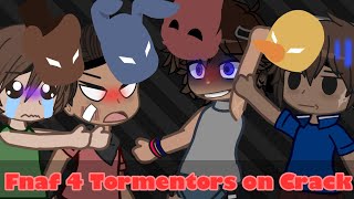 Fnaf 4 Tormentors on Crack  Swear Warning [upl. by Bess921]