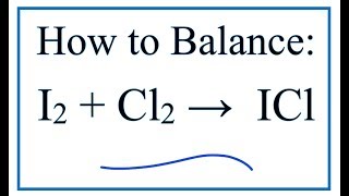 How to Balance I2  Cl2  ICl Iodine gas  Chlorine gas [upl. by Brott282]