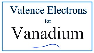 How to Find the Valence Electrons for Vanadium V [upl. by Jolenta]