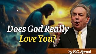 Does God Really Love You  RC Sproul Message [upl. by Bearnard]