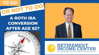 Should You Do a Roth IRA Conversion After Age 62 [upl. by Schwejda]