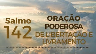 Salmo 142  Oração poderosa de libertação e livramento [upl. by Rutherfurd]