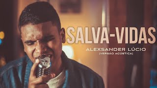 Salva Vidas  Alexsander Lúcio Versão Acústica [upl. by Bernhard]