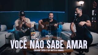 VOCE NÃO SABE AMAR  Eduardo Costa Edy Britto e Samuel [upl. by Nnywg186]