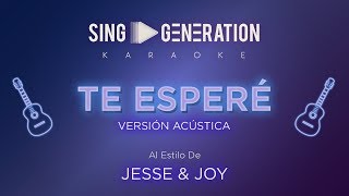 Jesse amp Joy  Te esperé V Acústica  Sing Generation Karaoke [upl. by Bourke]