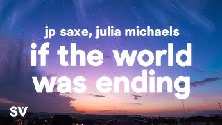 JP Saxe Julia Michaels  If The World Was Ending Lyrics [upl. by Saleme542]