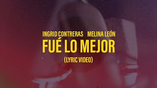 Ingrid Contreras  Melina León  quotFué Lo Mejorquot Lyric Video [upl. by Elboa]