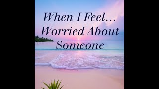 When I FeelWorried About Someone [upl. by Denten]