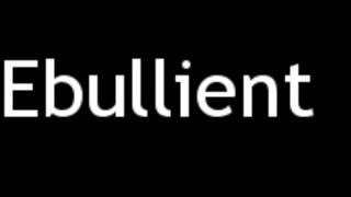 How to Pronounce Ebullient [upl. by Minna]