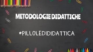 METODOLOGIE DIDATTICHE  pilloledididattica [upl. by Ajssatan508]