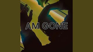 Am Gone [upl. by Cherin]