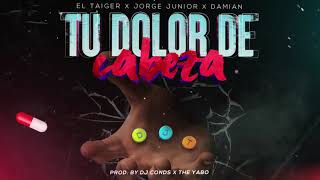 El Taiger ft Jorge Junior y Damian  Tu dolor de cabeza Audio Oficial [upl. by Sanoj455]