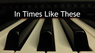 In Times Like These  piano instrumental hymn with lyrics [upl. by Earal]