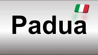 How to Pronounce Padua [upl. by Ahtael]