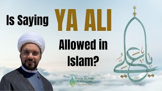 Is Saying Ya Ali Allowed in Islam [upl. by Corvin]