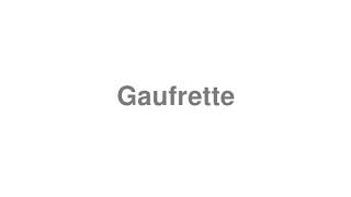 How to Pronounce quotGaufrettequot [upl. by Adidnere878]