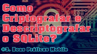 Boas Práticas Mobile  Como Criptografar e Descriptografar o SQLite [upl. by Crescantia]