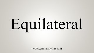 How To Say Equilateral [upl. by Vyky]