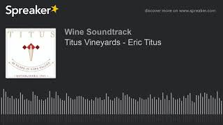 Titus Vineyards  Eric Titus [upl. by Eskill857]