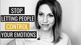 Stop Letting People Control Your Emotions [upl. by Tony]