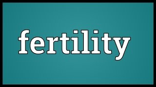 Fertility Meaning [upl. by Ainahtan]